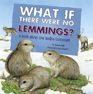 What If There Were No Lemmings?: A Book about the Tundra Ecosystem