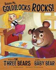 Believe Me, Goldilocks Rocks!: The Story of the Three Bears as Told by Baby Bear Subscription