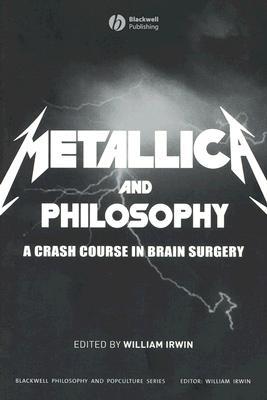 Metallica and Philosophy: A Crash Course in Brain Surgery