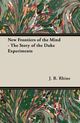 New Frontiers of the Mind - The Story of the Duke Experiments