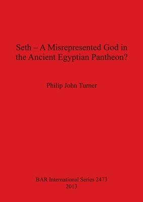 Seth - A Misrepresented God in the Ancient Egyptian Pantheon?