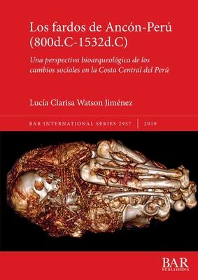 Los fardos de Ancn-Per (800d.C-1532d.C): Una perspectiva bioarqueolgica de los cambios sociales en la Costa Central del Per