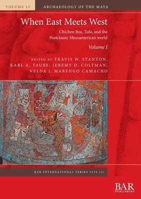 When East Meets West. Volume I: Chichen Itza, Tula, and the Postclassic Mesoamerican world