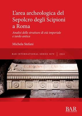 L'area archeologica del Sepolcro degli Scipioni a Roma: Analisi delle strutture di et imperiale e tardo antica