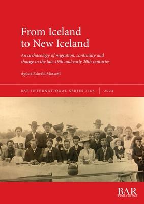 From Iceland to New Iceland: An archaeology of migration, continuity and change in the late 19th and early 20th centuries