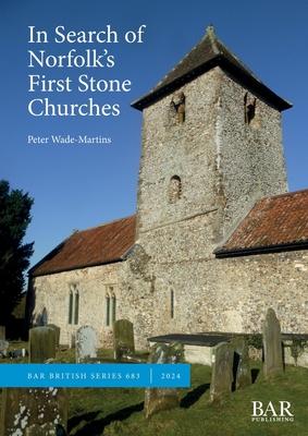 In Search of Norfolk's First Stone Churches: The use of ferruginous gravels and sands and the reuse of Roman building materials in early churches