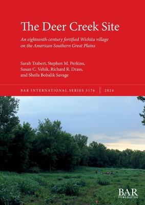 The Deer Creek Site: An eighteenth-century fortified Wichita village on the American Southern Great Plains