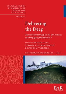 Delivering the Deep: Maritime archaeology for the 21st century: selected papers from IKUWA 7