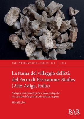 La fauna del villaggio dell'et del Ferro di Bressanone-Stufles (Alto Adige, Italia): Indagini archeozoologiche e paleoecologiche nel quadro della pro