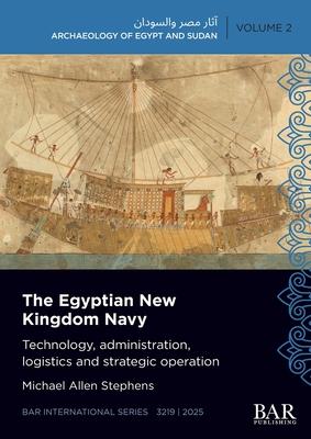 The Egyptian New Kingdom Navy: Technology, administration, logistics and strategic operation Subscription