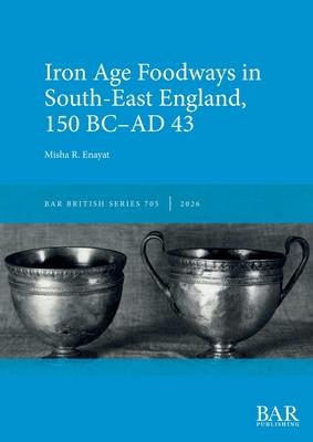 Iron Age Foodways in South-East England, 150 BC-AD 43 Subscription