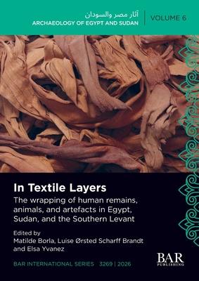 In Textile Layers: The wrapping of human remains, animals, and artefacts in Egypt, Sudan, and the Southern Levant Subscription