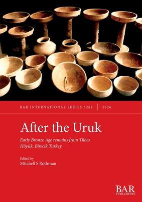 After the Uruk: Early Bronze Age remains from Tilbes Hyk, Birecik Turkey Subscription