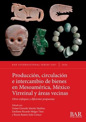 Produccin, circulacin e intercambio de bienes en Mesoamrica, Mxico Virreinal y reas vecinas: Otros enfoques y diferentes propuestas Subscription