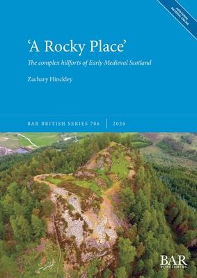 'A Rocky Place': The complex hillforts of Early Medieval Scotland Subscription