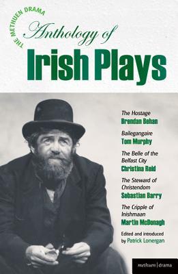 The Methuen Drama Anthology of Irish Plays: Hostage; Bailegangaire; Belle of the Belfast City; Steward of Christendom; Cripple of Inishmaan