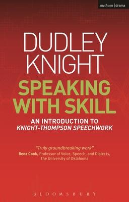 Speaking with Skill: A Skills Based Approach to Speech Training: An Introduction to Knight-Thompson Speech Work [With DVD]