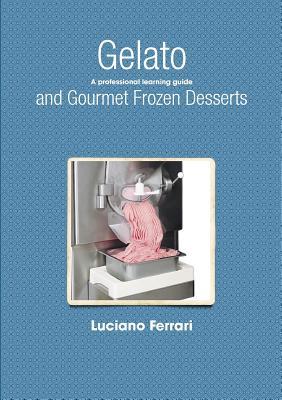 Gelato and Gourmet Frozen Desserts - A professional learning guide