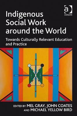 Indigenous Social Work around the World: Towards Culturally Relevant Education and Practice