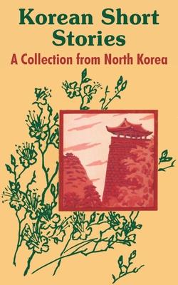 Korean Short Stories: A Collection from North Korea