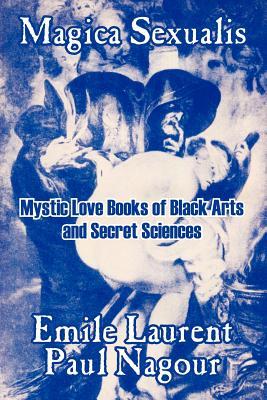 Magica Sexualis: Mystic Love Books of Black Arts and Secret Sciences