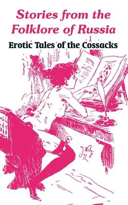 Stories from the Folklore of Russia: Erotic Tales of the Cossacks