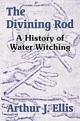 The Divining Rod: A History of Water Witching