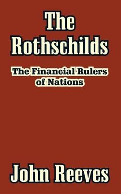 The Rothschilds: The Financial Rulers of Nations