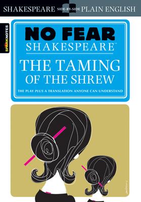 The Taming of the Shrew: No Fear Shakespeare Side-By-Side Plain English