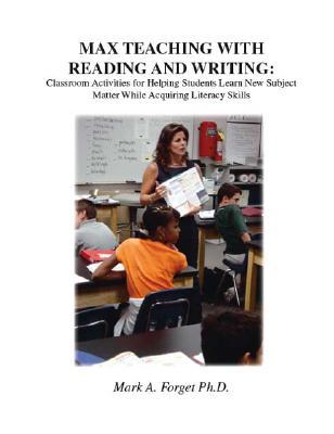 Max Teaching with Reading and Writing: Classroom Activities for Helping Students Learn New Subject Matter While Acquiring Literacy Skills