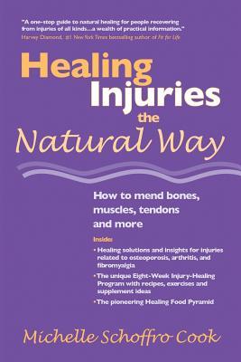 Healing Injuries the Natural Way: How to Mend Bones, Muscles, Tendons and More