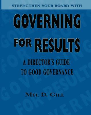 Governing for Results: A Director's Guide to Good Governance