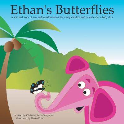 Ethan's Butterflies: A Spiritual Book for Young Children and Parents After the Loss of a Baby