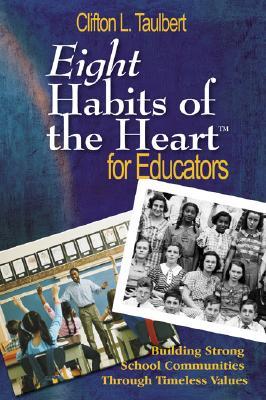 Eight Habits of the Heart(tm) for Educators: Building Strong School Communities Through Timeless Values