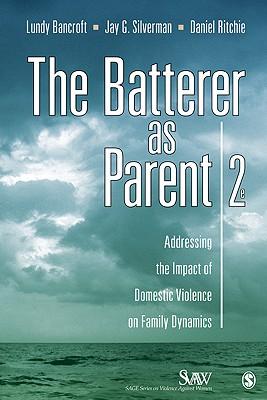 The Batterer as Parent: Addressing the Impact of Domestic Violence on Family Dynamics