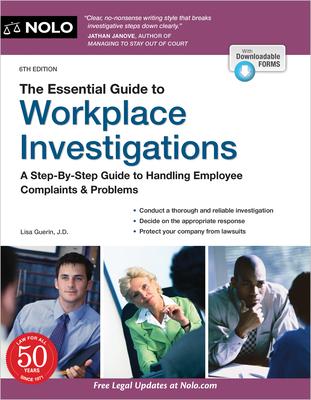 The Essential Guide to Workplace Investigations: A Step-By-Step Guide to Handling Employee Complaints & Problems