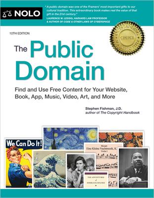 The Public Domain: How to Find & Use Copyright-Free Writings, Music, Art & More