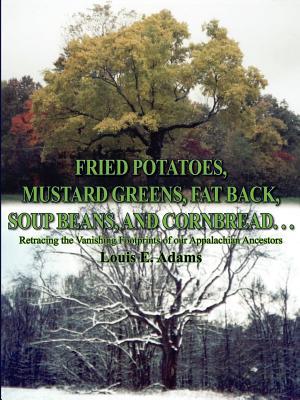 Fried Potatoes, Mustard Greens, Fat Back, Soup Beans, and Cornbread. . .: Retracing the Vanishing Footprints of Our Appalachian Ancestors