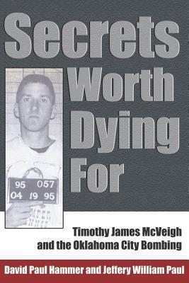 Secrets Worth Dying for: Timothy James McVeigh and the Oklahoma City Bombing