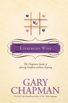 Everybody Wins: The Chapman Guide to Solving Conflicts Without Arguing