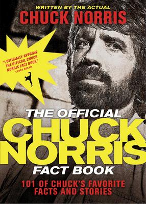 The Official Chuck Norris Fact Book: 101 of Chuck's Favorite Facts and Stories