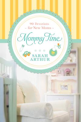 Mommy Time: 90 Devotions for New Moms