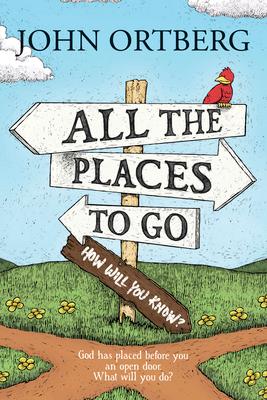 All the Places to Go . . . How Will You Know?: God Has Placed Before You an Open Door. What Will You Do?