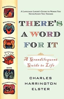 There's a Word for It (Revised Edition): A Grandiloquent Guide to Life