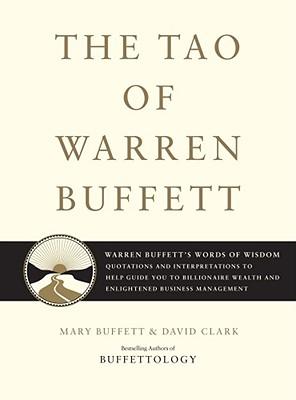 The Tao of Warren Buffett: Warren Buffett's Words of Wisdom: Quotations and Interpretations to Help Guide You to Billionaire Wealth and Enlighten