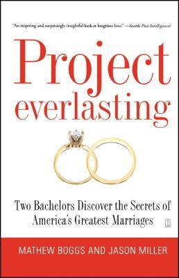 Project Everlasting: Two Bachelors Discover the Secrets of America's Greatest Marriages