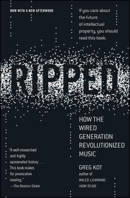 Ripped: How the Wired Generation Revolutionized Music