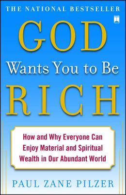 God Wants You to Be Rich: How and Why Everyone Can Enjoy Material and Spiritual Wealth in Our Abundant World