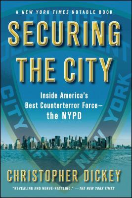 Securing the City: Inside America's Best Counterterror Force--The NYPD