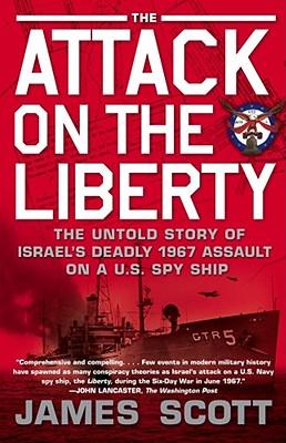 Attack on the Liberty: The Untold Story of Israel's Deadly 1967 Assault on a U.S. Spy Ship